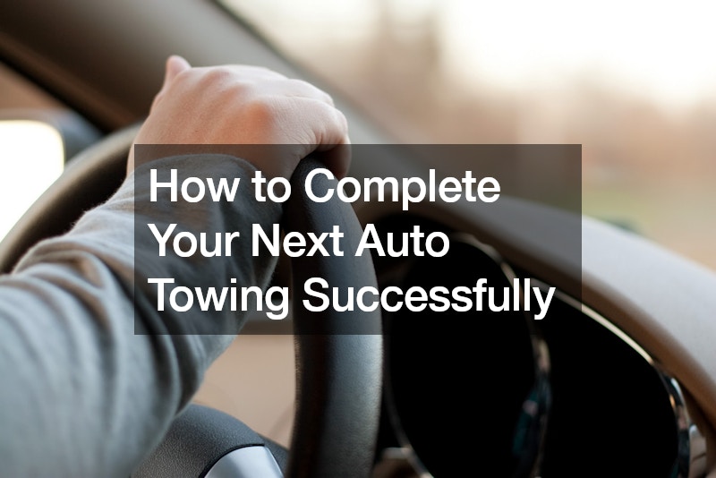 How to Complete Your Next Auto Towing Successfully