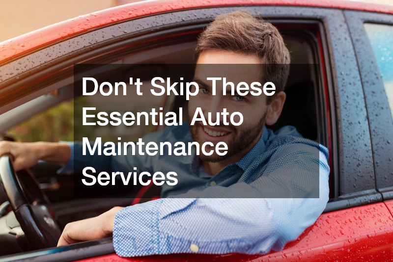 Dont Skip These Essential Auto Maintenance Services