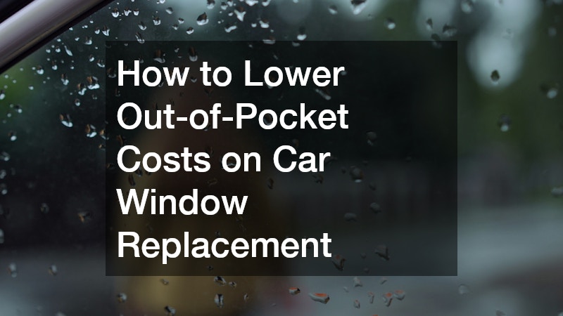 How to Lower Out-of-Pocket Costs on Car Window Replacement (Without Sacrificing Quality)