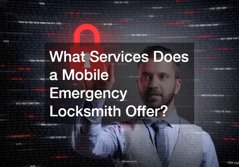 What Services Does a Mobile Emergency Locksmith Offer?