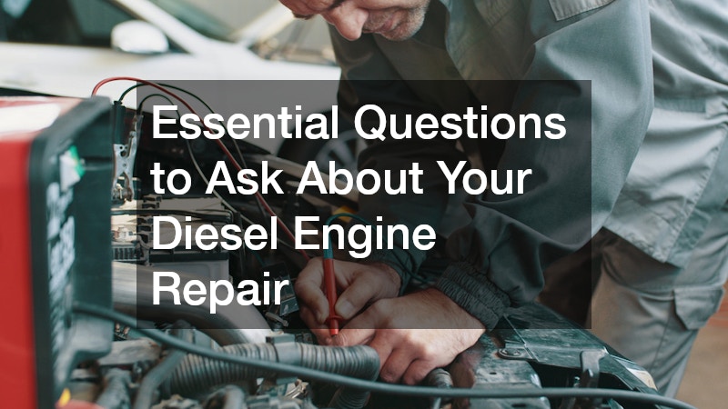 Essential Questions to Ask About Your Diesel Engine Repair