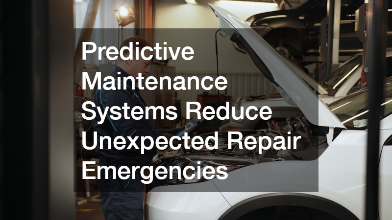 Predictive Maintenance Systems Reduce Unexpected Repair Emergencies
