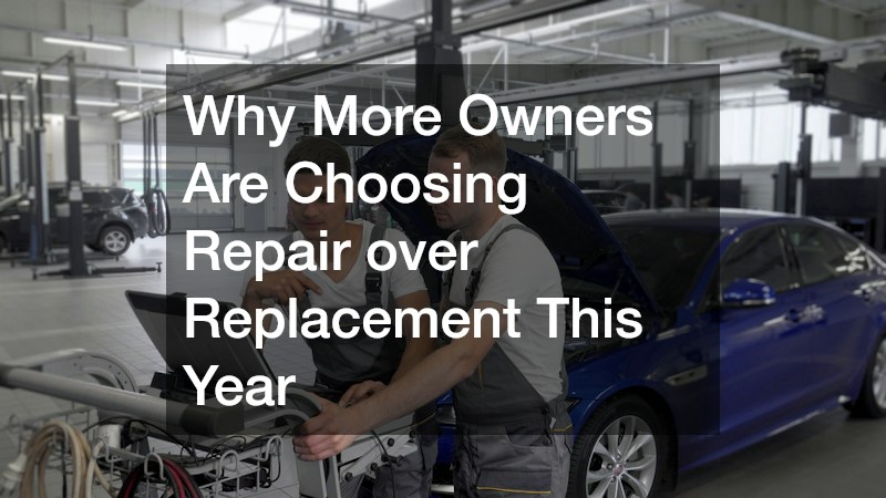 Why More Owners Are Choosing Repair over Replacement This Year
