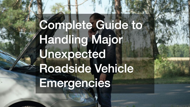 Complete Guide to Handling Major Unexpected Roadside Vehicle Emergencies