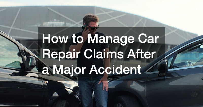 How to Manage Car Repair Claims After a Major Accident