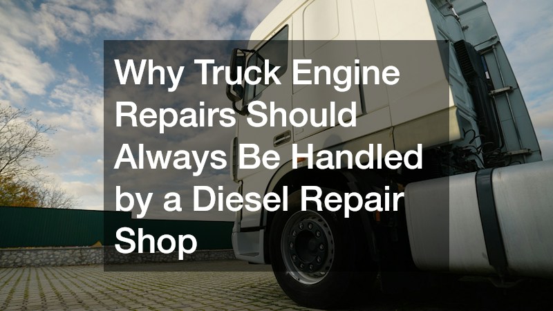 Why Truck Engine Repairs Should Always Be Handled by a Diesel Repair Shop